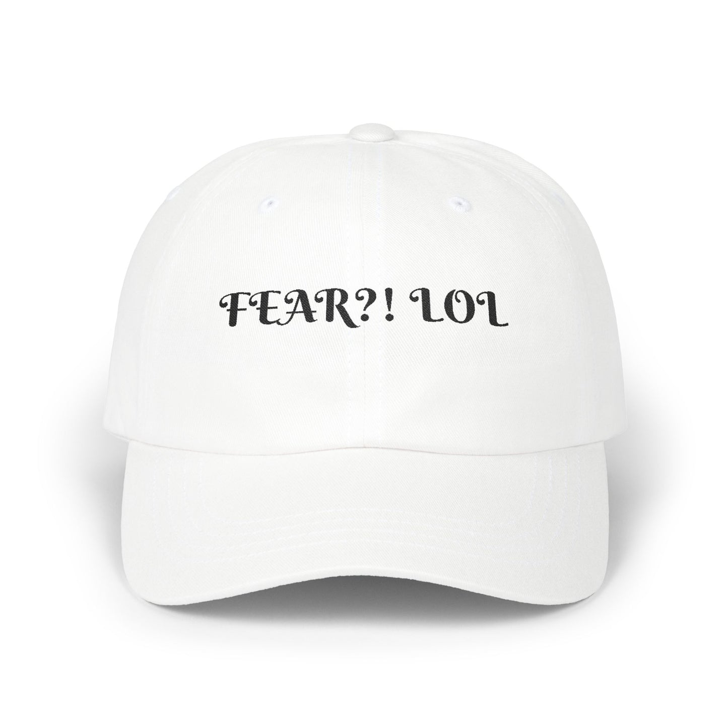 Fear?! LOL Classic Dad Cap - Casual Hat for Dads, Fathers Day Gift, Funny Hats, Everyday Wear, Unisex Outdoor Cap